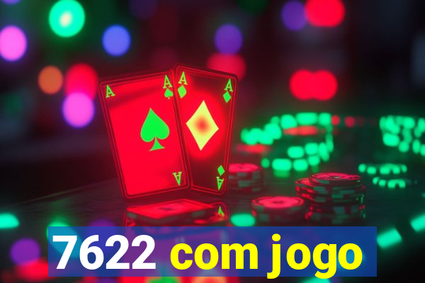 7622 com jogo